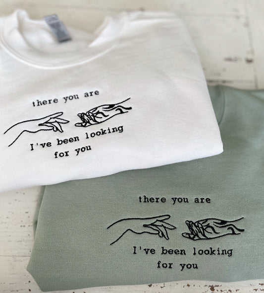 I've Been Looking For You Sweatshirt